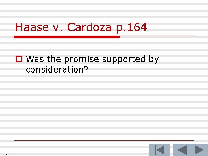 Haase v. Cardoza p. 164 o Was the promise supported by consideration? 29 