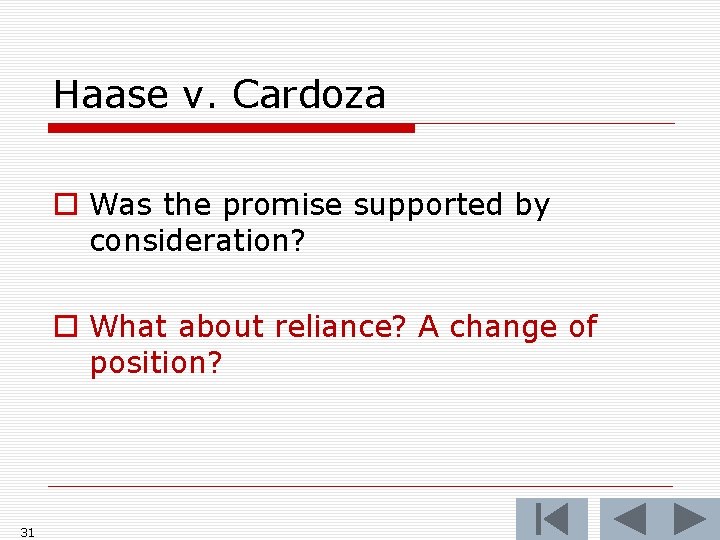 Haase v. Cardoza o Was the promise supported by consideration? o What about reliance?