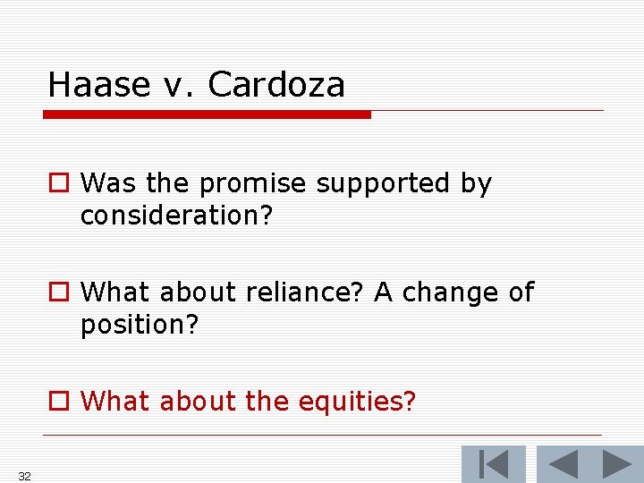 Haase v. Cardoza o Was the promise supported by consideration? o What about reliance?