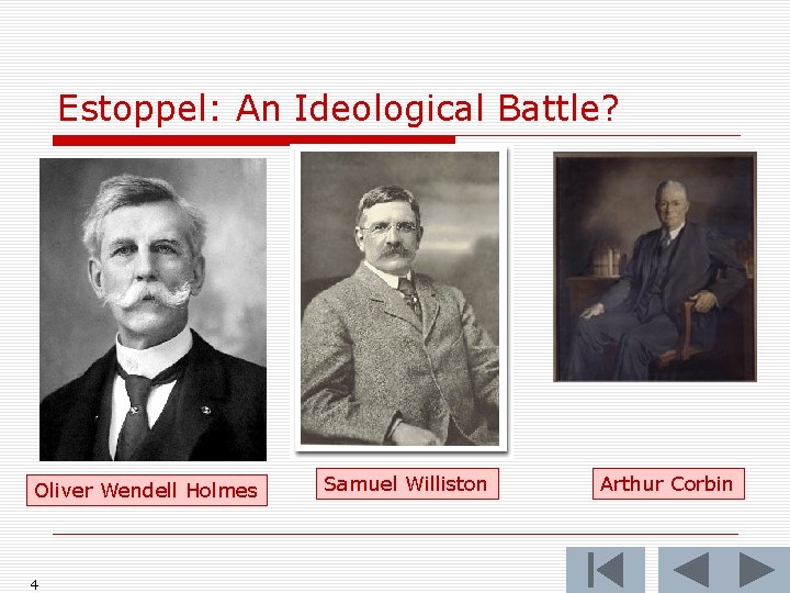Estoppel: An Ideological Battle? Oliver Wendell Holmes 4 Samuel Williston Arthur Corbin 