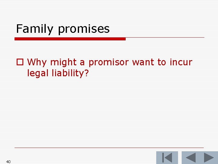 Family promises o Why might a promisor want to incur legal liability? 40 