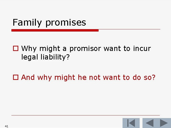 Family promises o Why might a promisor want to incur legal liability? o And
