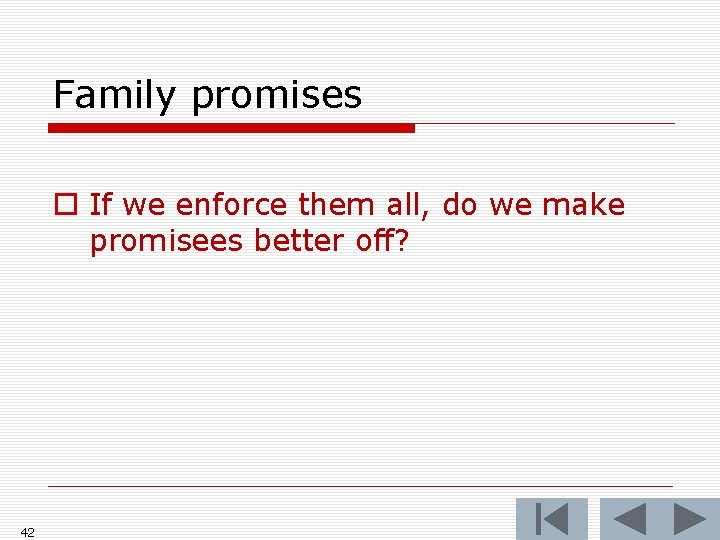 Family promises o If we enforce them all, do we make promisees better off?