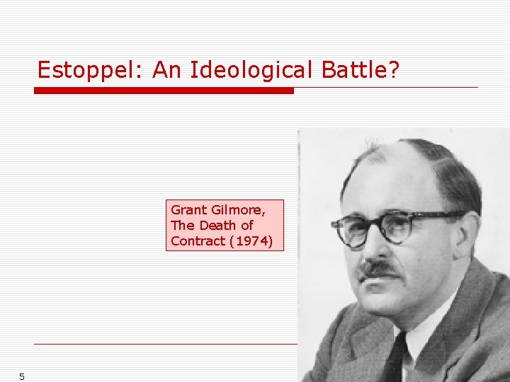 Estoppel: An Ideological Battle? Grant Gilmore, The Death of Contract (1974) 5 