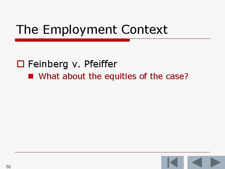 The Employment Context o Feinberg v. Pfeiffer n What about the equities of the