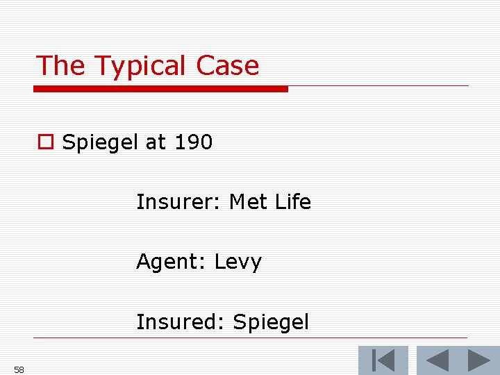 The Typical Case o Spiegel at 190 Insurer: Met Life Agent: Levy Insured: Spiegel
