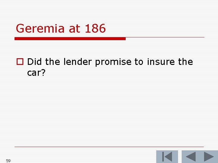 Geremia at 186 o Did the lender promise to insure the car? 59 