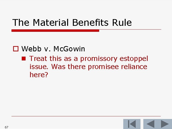 The Material Benefits Rule o Webb v. Mc. Gowin n Treat this as a