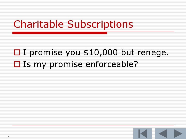 Charitable Subscriptions o I promise you $10, 000 but renege. o Is my promise