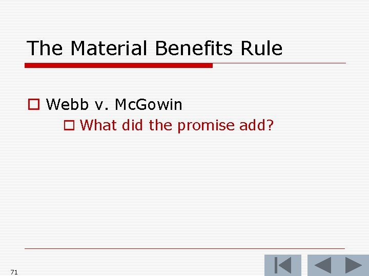 The Material Benefits Rule o Webb v. Mc. Gowin o What did the promise
