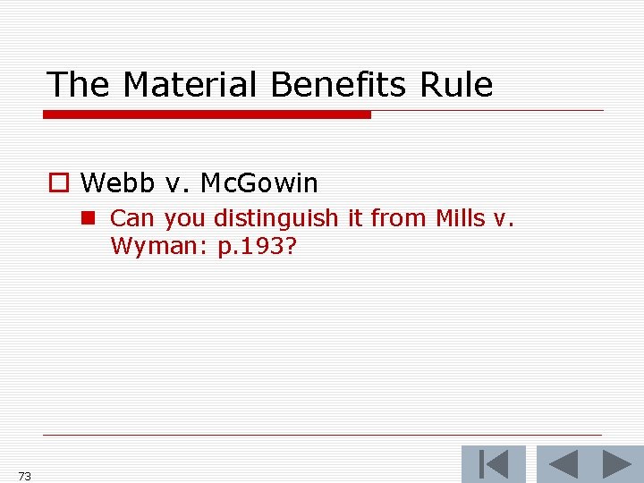 The Material Benefits Rule o Webb v. Mc. Gowin n Can you distinguish it