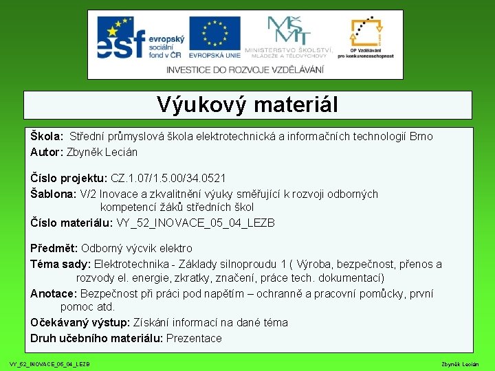 Výukový materiál Škola: Střední průmyslová škola elektrotechnická a informačních technologií Brno Autor: Zbyněk Lecián Výukový materiál Škola: Střední průmyslová škola elektrotechnická a informačních technologií Brno Autor: Zbyněk Lecián