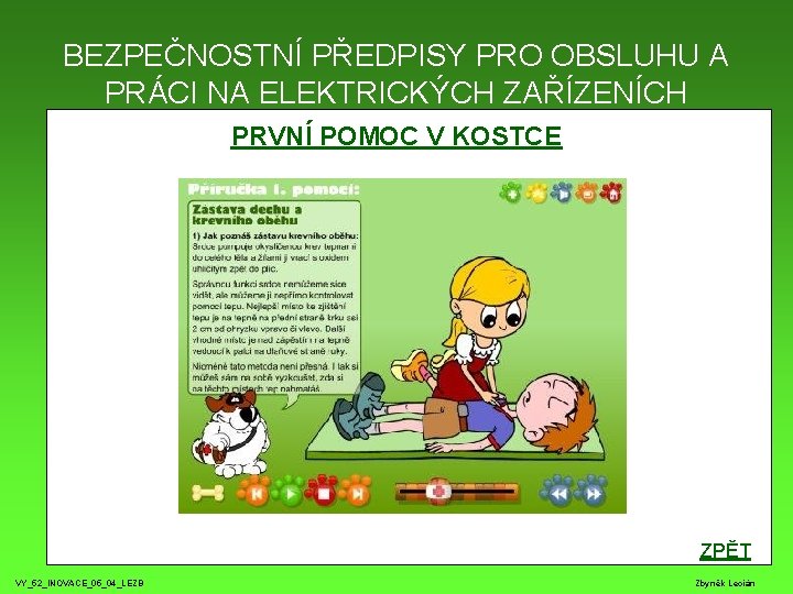 BEZPEČNOSTNÍ PŘEDPISY PRO OBSLUHU A PRÁCI NA ELEKTRICKÝCH ZAŘÍZENÍCH PRVNÍ POMOC V KOSTCE ZPĚT BEZPEČNOSTNÍ PŘEDPISY PRO OBSLUHU A PRÁCI NA ELEKTRICKÝCH ZAŘÍZENÍCH PRVNÍ POMOC V KOSTCE ZPĚT