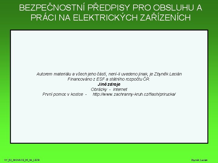 BEZPEČNOSTNÍ PŘEDPISY PRO OBSLUHU A PRÁCI NA ELEKTRICKÝCH ZAŘÍZENÍCH Autorem materiálu a všech jeho BEZPEČNOSTNÍ PŘEDPISY PRO OBSLUHU A PRÁCI NA ELEKTRICKÝCH ZAŘÍZENÍCH Autorem materiálu a všech jeho