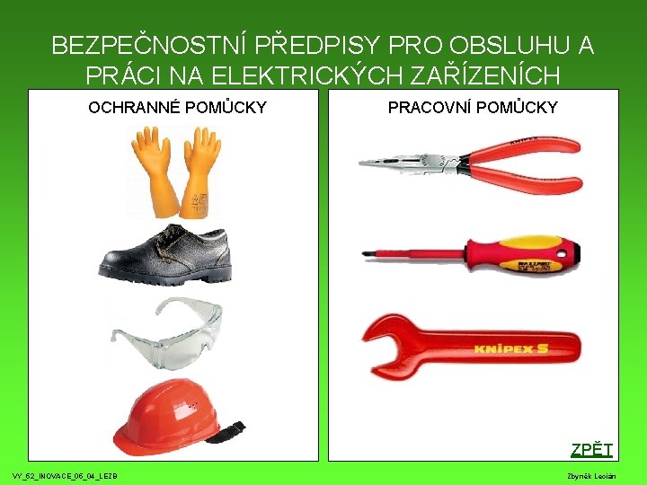 BEZPEČNOSTNÍ PŘEDPISY PRO OBSLUHU A PRÁCI NA ELEKTRICKÝCH ZAŘÍZENÍCH OCHRANNÉ POMŮCKY PRACOVNÍ POMŮCKY ZPĚT BEZPEČNOSTNÍ PŘEDPISY PRO OBSLUHU A PRÁCI NA ELEKTRICKÝCH ZAŘÍZENÍCH OCHRANNÉ POMŮCKY PRACOVNÍ POMŮCKY ZPĚT
