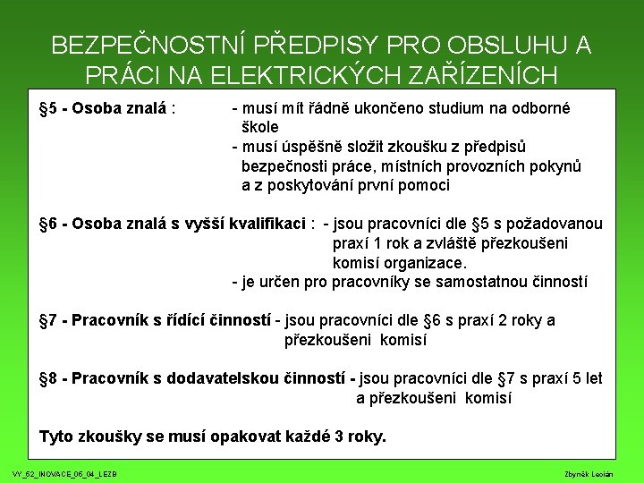 BEZPEČNOSTNÍ PŘEDPISY PRO OBSLUHU A PRÁCI NA ELEKTRICKÝCH ZAŘÍZENÍCH § 5 - Osoba znalá BEZPEČNOSTNÍ PŘEDPISY PRO OBSLUHU A PRÁCI NA ELEKTRICKÝCH ZAŘÍZENÍCH § 5 - Osoba znalá