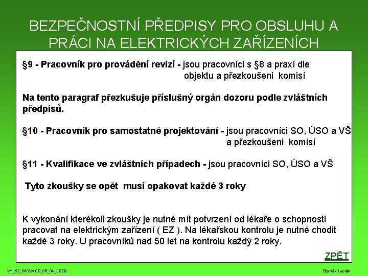 BEZPEČNOSTNÍ PŘEDPISY PRO OBSLUHU A PRÁCI NA ELEKTRICKÝCH ZAŘÍZENÍCH § 9 - Pracovník provádění BEZPEČNOSTNÍ PŘEDPISY PRO OBSLUHU A PRÁCI NA ELEKTRICKÝCH ZAŘÍZENÍCH § 9 - Pracovník provádění
