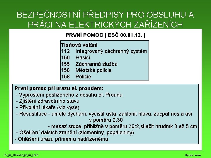 BEZPEČNOSTNÍ PŘEDPISY PRO OBSLUHU A PRÁCI NA ELEKTRICKÝCH ZAŘÍZENÍCH PRVNÍ POMOC ( ESČ 00. BEZPEČNOSTNÍ PŘEDPISY PRO OBSLUHU A PRÁCI NA ELEKTRICKÝCH ZAŘÍZENÍCH PRVNÍ POMOC ( ESČ 00.