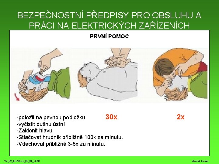 BEZPEČNOSTNÍ PŘEDPISY PRO OBSLUHU A PRÁCI NA ELEKTRICKÝCH ZAŘÍZENÍCH PRVNÍ POMOC -položit na pevnou BEZPEČNOSTNÍ PŘEDPISY PRO OBSLUHU A PRÁCI NA ELEKTRICKÝCH ZAŘÍZENÍCH PRVNÍ POMOC -položit na pevnou