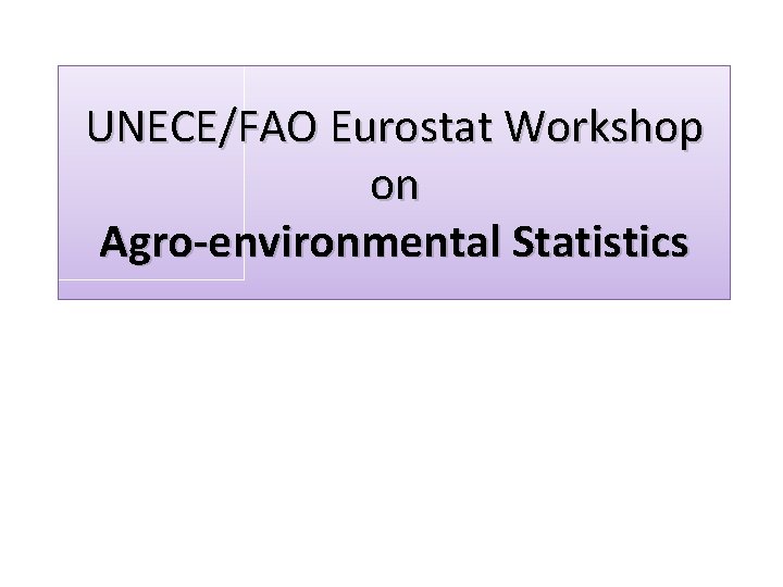 UNECE/FAO Eurostat Workshop on Agro-environmental Statistics 