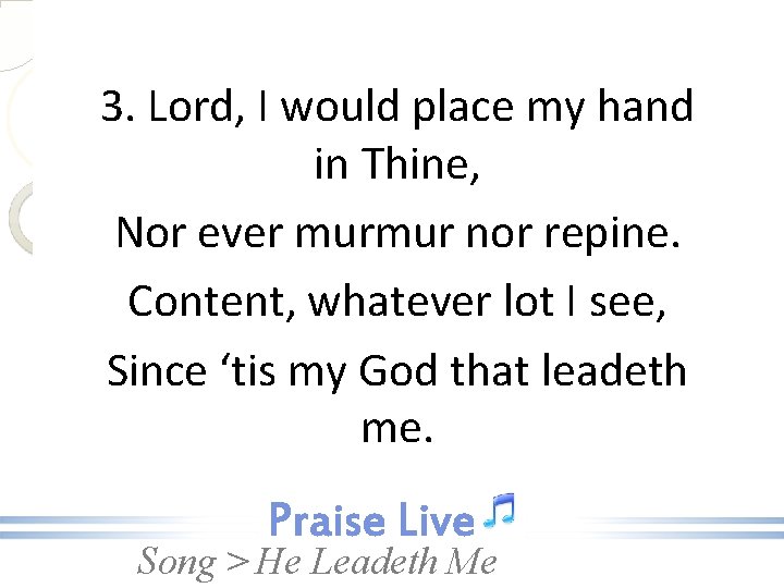 3. Lord, I would place my hand in Thine, Nor ever murmur nor repine.