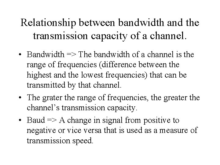Relationship between bandwidth and the transmission capacity of a channel. • Bandwidth => The