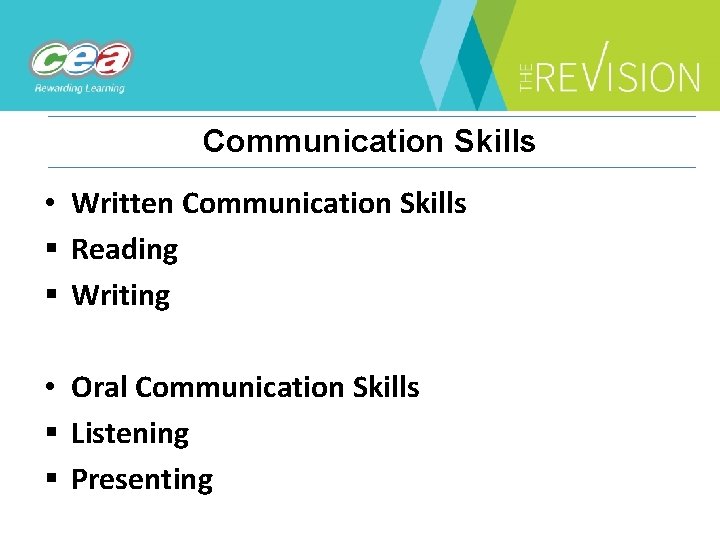 Communication Skills • Written Communication Skills § Reading § Writing • Oral Communication Skills
