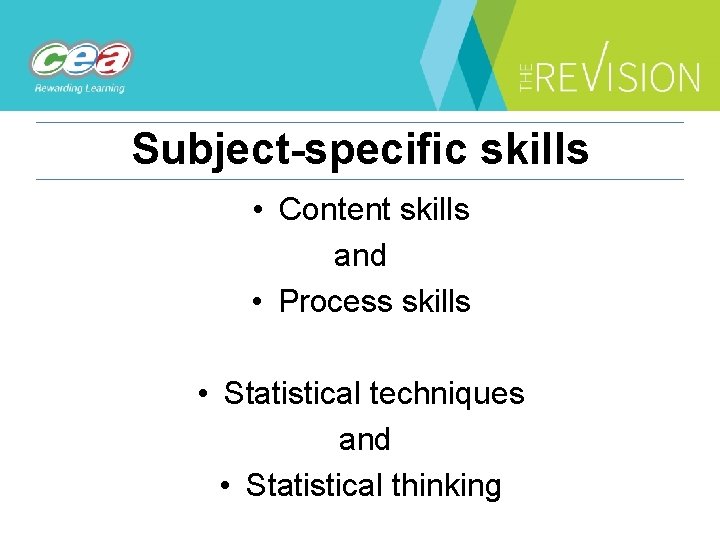 Subject-specific skills • Content skills and • Process skills • Statistical techniques and •