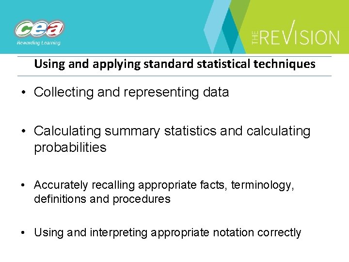 Using and applying standard statistical techniques • Collecting and representing data • Calculating summary