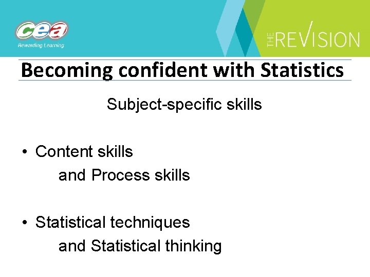 Becoming confident with Statistics Subject-specific skills • Content skills and Process skills • Statistical