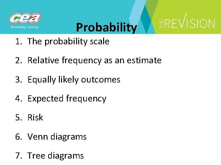 Probability 1. The probability scale 2. Relative frequency as an estimate 3. Equally likely