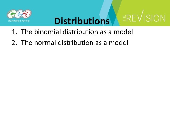 Distributions 1. The binomial distribution as a model 2. The normal distribution as a