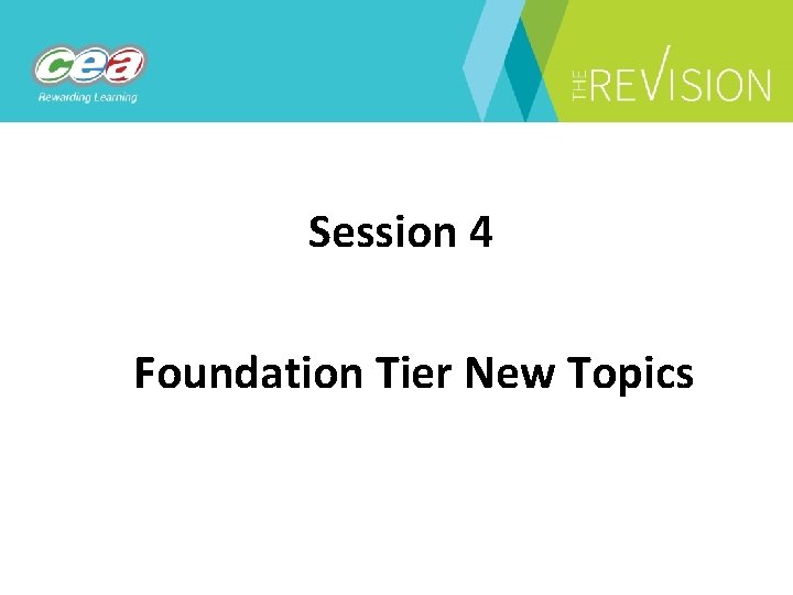 Session 4 Foundation Tier New Topics 