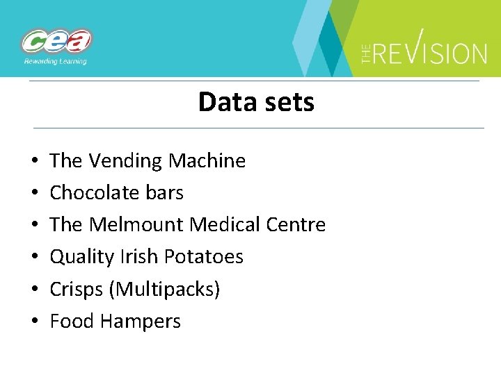 Data sets • • • The Vending Machine Chocolate bars The Melmount Medical Centre