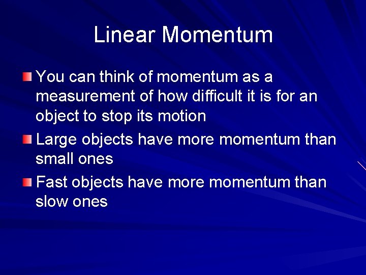 Linear Momentum You can think of momentum as a measurement of how difficult it