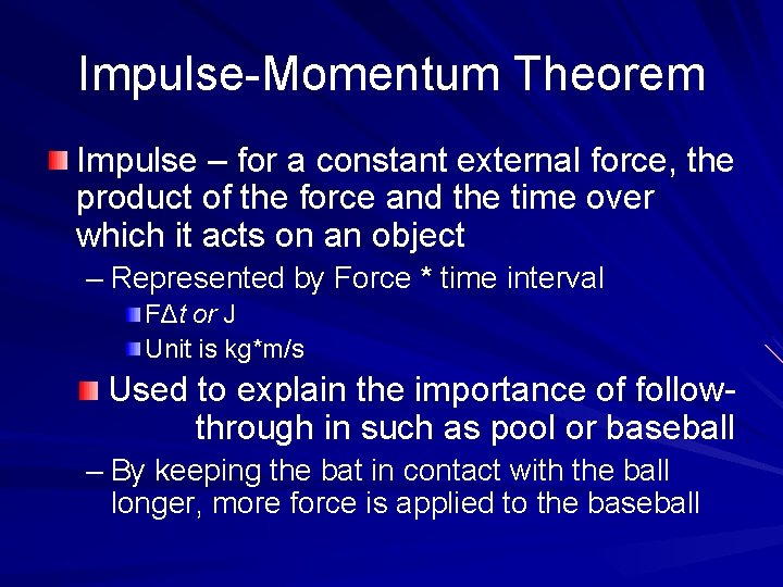Impulse-Momentum Theorem Impulse – for a constant external force, the product of the force