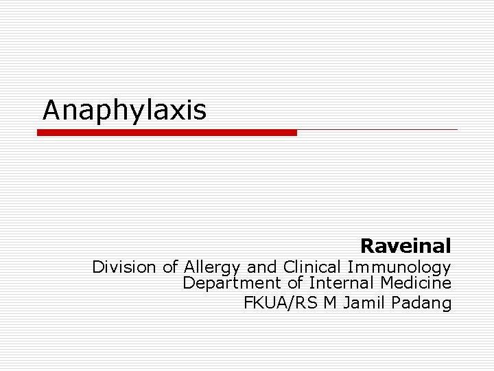 Anaphylaxis Raveinal Division of Allergy and Clinical Immunology Department of Internal Medicine FKUA/RS M