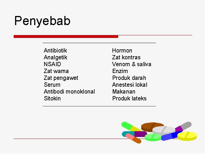 Penyebab Antibiotik Analgetik NSAID Zat warna Zat pengawet Serum Antibodi monoklonal Sitokin Hormon Zat