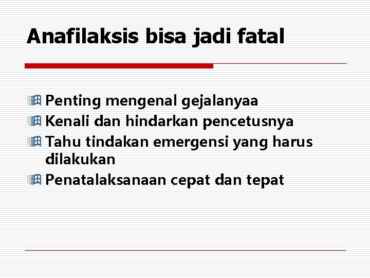 Anafilaksis bisa jadi fatal ÿ Penting mengenal gejalanyaa ÿ Kenali dan hindarkan pencetusnya ÿ