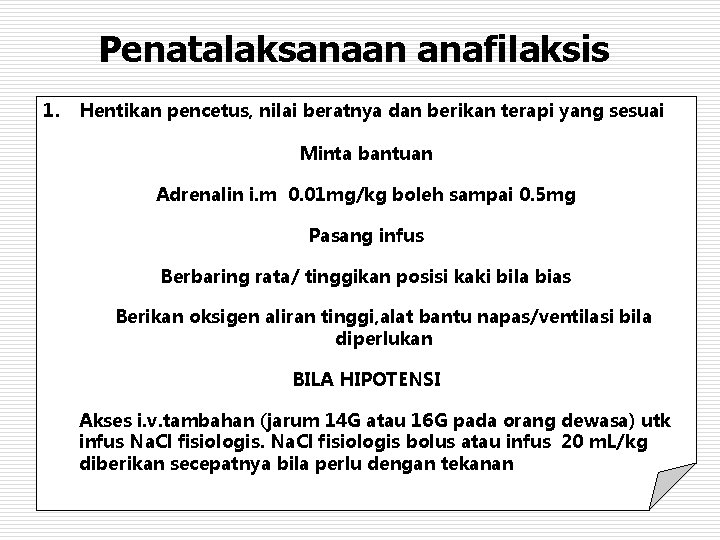 Penatalaksanaan anafilaksis 1. Hentikan pencetus, nilai beratnya dan berikan terapi yang sesuai Minta bantuan