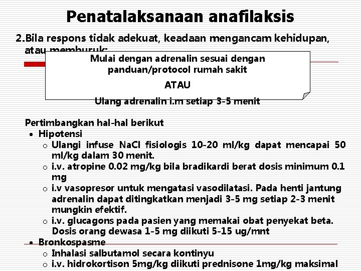 Penatalaksanaan anafilaksis 2. Bila respons tidak adekuat, keadaan mengancam kehidupan, atau memburuk: Mulai dengan