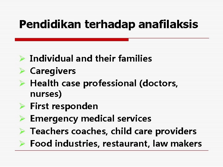 Pendidikan terhadap anafilaksis Ø Individual and their families Ø Caregivers Ø Health case professional