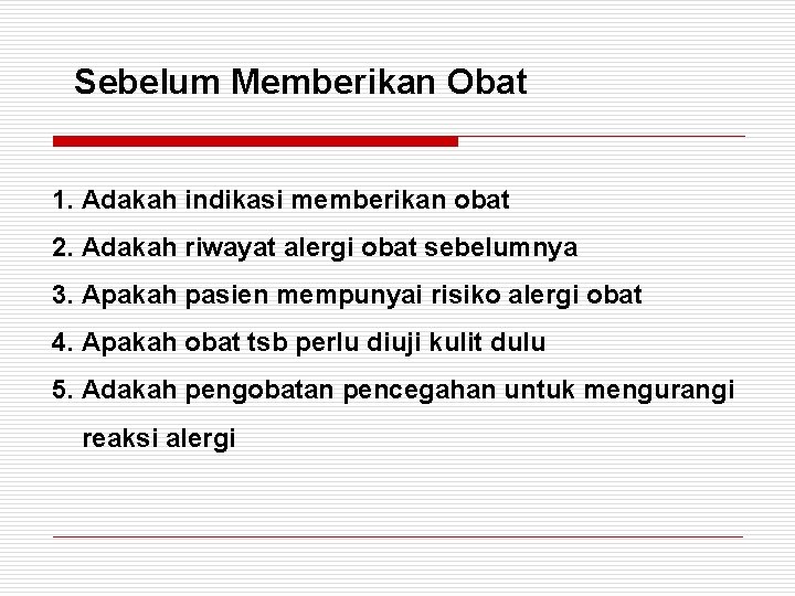 Sebelum Memberikan Obat 1. Adakah indikasi memberikan obat 2. Adakah riwayat alergi obat sebelumnya