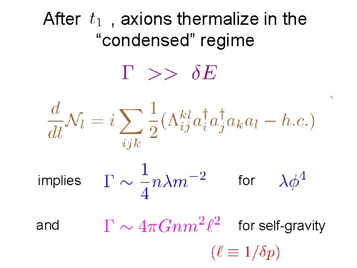 After , axions thermalize in the “condensed” regime implies for and for self-gravity After , axions thermalize in the “condensed” regime implies for and for self-gravity
