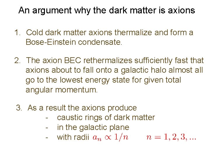 An argument why the dark matter is axions 1. Cold dark matter axions thermalize An argument why the dark matter is axions 1. Cold dark matter axions thermalize