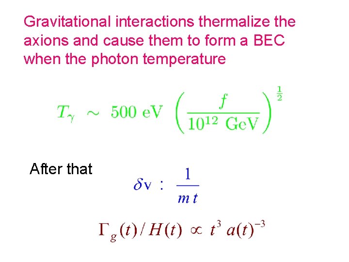Gravitational interactions thermalize the axions and cause them to form a BEC when the Gravitational interactions thermalize the axions and cause them to form a BEC when the