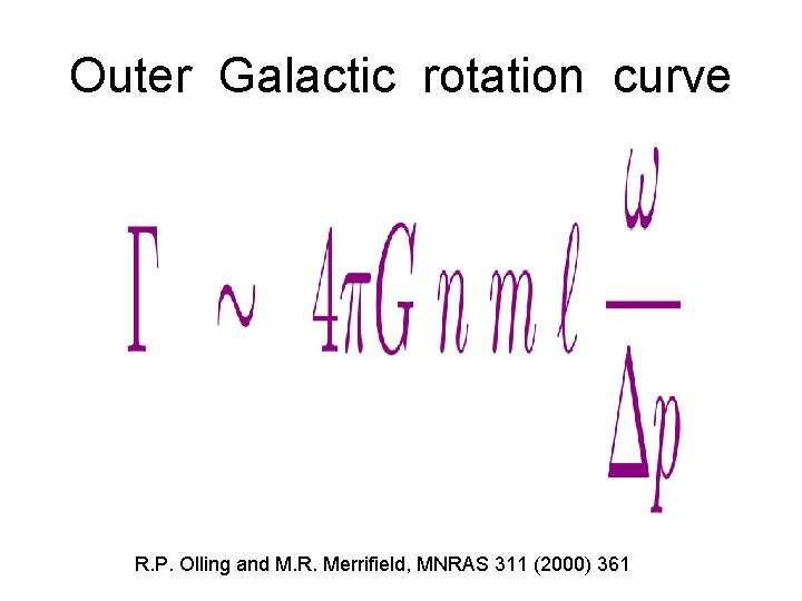 Outer Galactic rotation curve R. P. Olling and M. R. Merrifield, MNRAS 311 (2000) Outer Galactic rotation curve R. P. Olling and M. R. Merrifield, MNRAS 311 (2000)