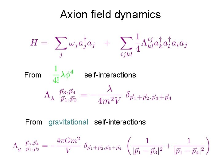 Axion field dynamics From self-interactions From gravitational self-interactions Axion field dynamics From self-interactions From gravitational self-interactions