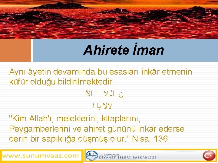 Ahirete İman Aynı âyetin devamında bu esasları inkâr etmenin küfür olduğu bildirilmektedir. ﻥ ﺍﻟ