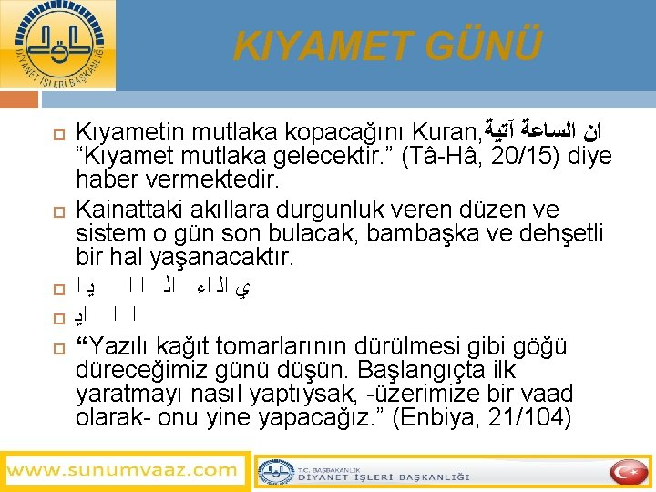 KIYAMET GÜNÜ Kıyametin mutlaka kopacağını Kuran, ﺍﻥ ﺍﻟﺴﺎﻋﺔ آﺘﻴﺔ “Kıyamet mutlaka gelecektir. ” (Tâ-Hâ,